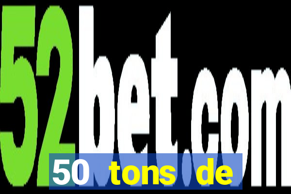 50 tons de liberdade drive